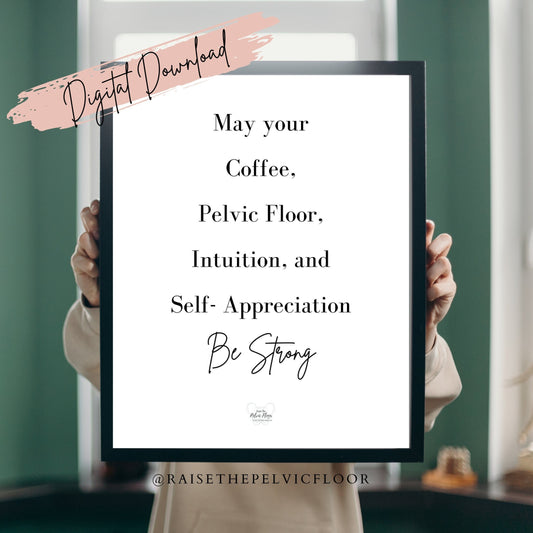 Digital Download* May Your Coffee, Pelvic Floor, Intuition, and Self-Appreciation be Strong | Fun Pelvic Floor Quote